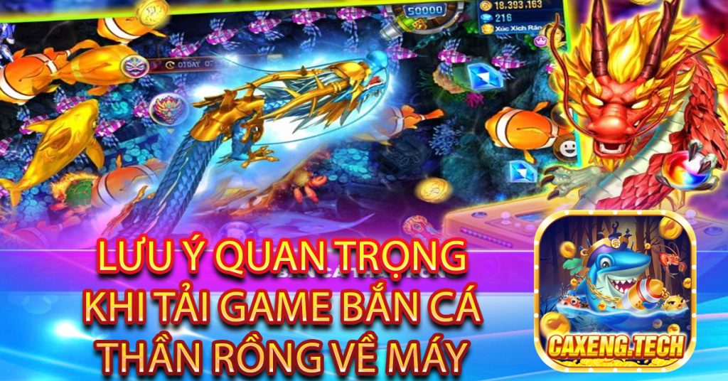 Lưu ý quan trọng khi tải game bắn cá thần rồng về máy