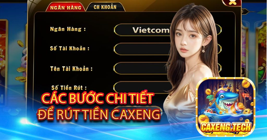 Các bước chi tiết để rút tiền Caxeng