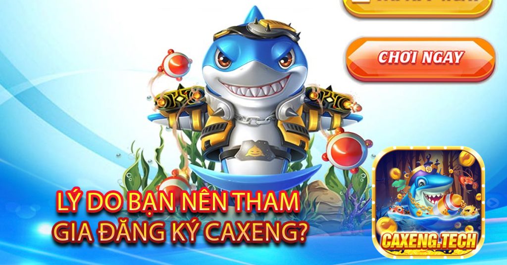 Lý do bạn nên tham gia đăng ký Caxeng?