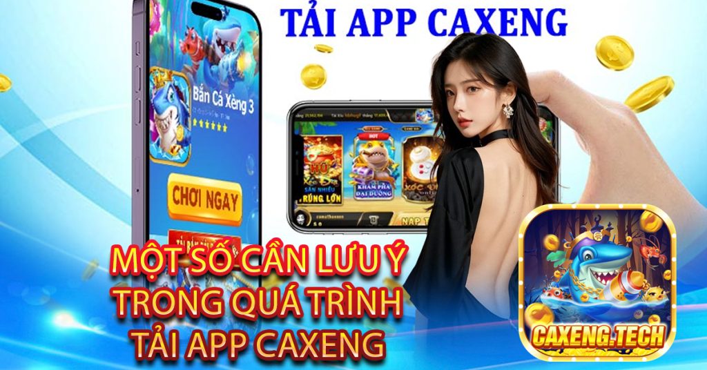 Một số cần lưu ý trong quá trình tải app Caxeng