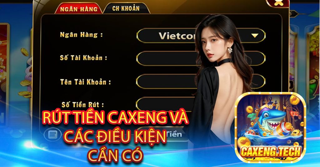 Rút tiền Caxeng và các điều kiện cần có 