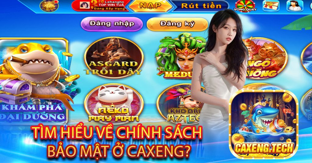 Tìm hiểu về chính sách bảo mật ở Caxeng?