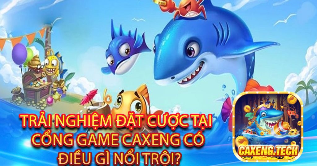 Trải nghiệm đặt cược tại cổng game Caxeng có điều gì nổi trội?